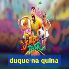 duque na quina